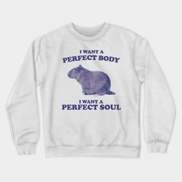 I want a perfect body i want a perfect soul funny Capybara Crewneck Sweatshirt by anonshirt